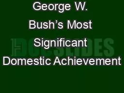 George W. Bush’s Most Significant Domestic Achievement