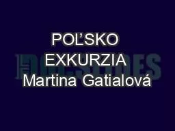 POĽSKO EXKURZIA Martina Gatialová