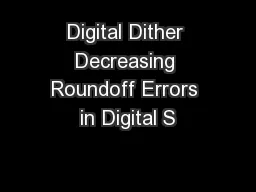 Digital Dither Decreasing Roundoff Errors in Digital S