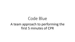 Code Blue A  team approach to performing the first 5 minutes of CPR