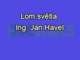 Lom světla Ing. Jan Havel