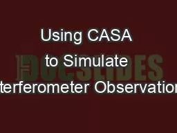 PPT-Using CASA to Simulate Interferometer Observations