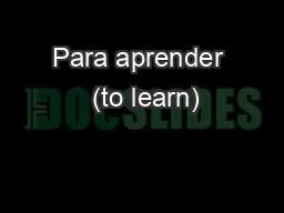 Para aprender  (to learn)