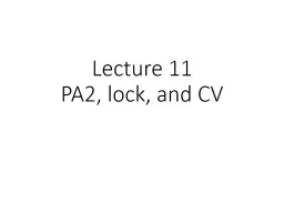 Lecture 11 PA2 , lock, and CV