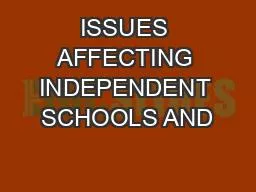 ISSUES AFFECTING INDEPENDENT SCHOOLS AND