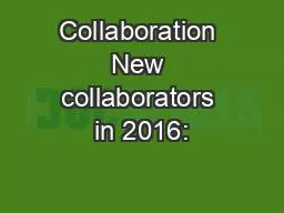 Collaboration New collaborators in 2016: