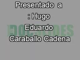 Presentado  a : Hugo Eduardo Caraballo Cadena