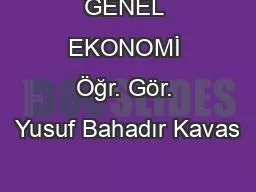 GENEL EKONOMİ Öğr. Gör. Yusuf Bahadır Kavas