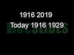 1916 2019 Today 1916 1929