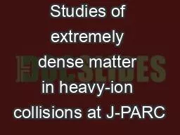 Studies of extremely dense matter in heavy-ion collisions at J-PARC