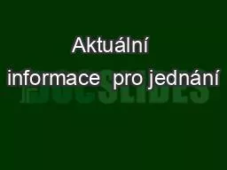 PPT-Aktuální informace pro jednání