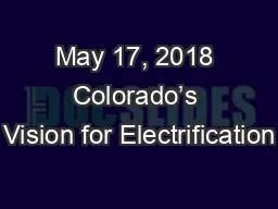 May 17, 2018 Colorado’s Vision for Electrification