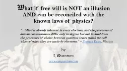 W hat if free will is NOT an illusion AND can be reconciled with the known laws of physics?