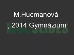 M.Hucmanová , 2014 Gymnázium