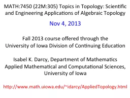 MATH:7450 (22M:305) Topics in Topology: Scientific and Engineering Applications of Algebraic Topolo