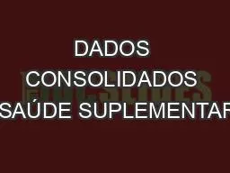 DADOS CONSOLIDADOS  SAÚDE SUPLEMENTAR