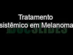 PPT-Tratamento sistêmico em Melanoma