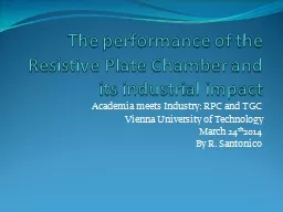 PPT-The performance of the Resistive Plate Chamber and its industrial impact