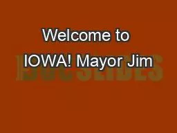 Welcome to IOWA! Mayor Jim