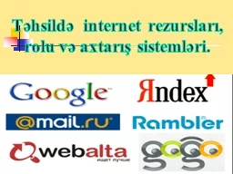 Təhsildə    internet rezursları,   rolu və axtarış sistemləri.