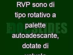 Le pompe della serie RVP sono di tipo rotativo a palette autoadescante, dotate di valvola