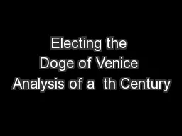Electing the Doge of Venice Analysis of a  th Century
