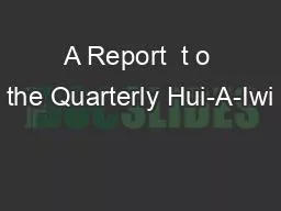 A Report  t o the Quarterly Hui-A-Iwi