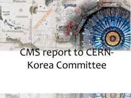 CMS report to  CERN-Korea Committee