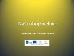 Naši obojživelníci Vypracovala: Mgr. Miroslava Komárová