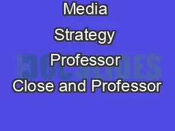 Media Strategy Professor Close and Professor