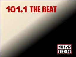 101.1   THE BEAT ABOUT 101.1 THE BEAT