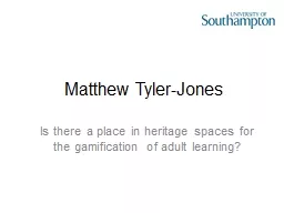 Matthew Tyler-Jones Is there a place in heritage spaces for the gamification of adult