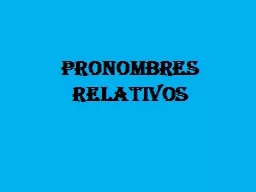 PRONOMBRES RELATIVOS Pablo es el hombre. Él conoce bien a Marisol.