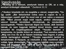 Igeolvasás „ 12 Boldog az a nemzet, amelynek Istene az ÚR, az a nép, amelyet örökségül vá