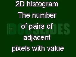 2D histogram The number of pairs of adjacent pixels with value