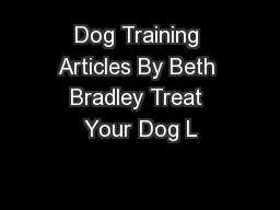 Dog Training Articles By Beth Bradley Treat Your Dog L