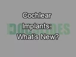 Cochlear Implants: What’s New?