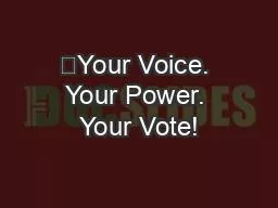 ​Your Voice. Your Power. Your Vote!