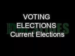 VOTING ELECTIONS Current Elections