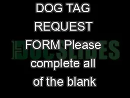 DOG TAG REQUEST FORM Please complete all of the blank