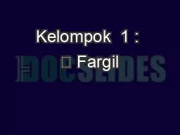 Kelompok  1 : 	 Fargil