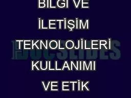 BİLGİ VE İLETİŞİM TEKNOLOJİLERİ KULLANIMI VE ETİK