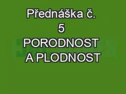 Přednáška č. 5 PORODNOST A PLODNOST