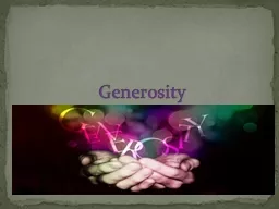 Generosity Generosity The Buddha said that if we understood the power of