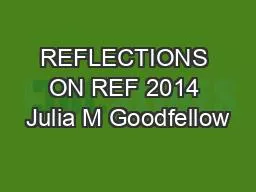 REFLECTIONS ON REF 2014 Julia M Goodfellow