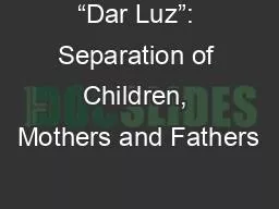 PPT-“Dar Luz”: Separation of Children, Mothers and Fathers