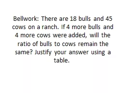 Bellwork : There are 18 bulls and 45 cows on a ranch. If 4 more bulls and 4 more cows