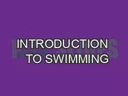 INTRODUCTION   TO SWIMMING