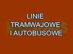 LINIE TRAMWAJOWE I AUTOBUSOWE