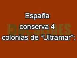 España conserva 4 colonias de “Ultramar”: